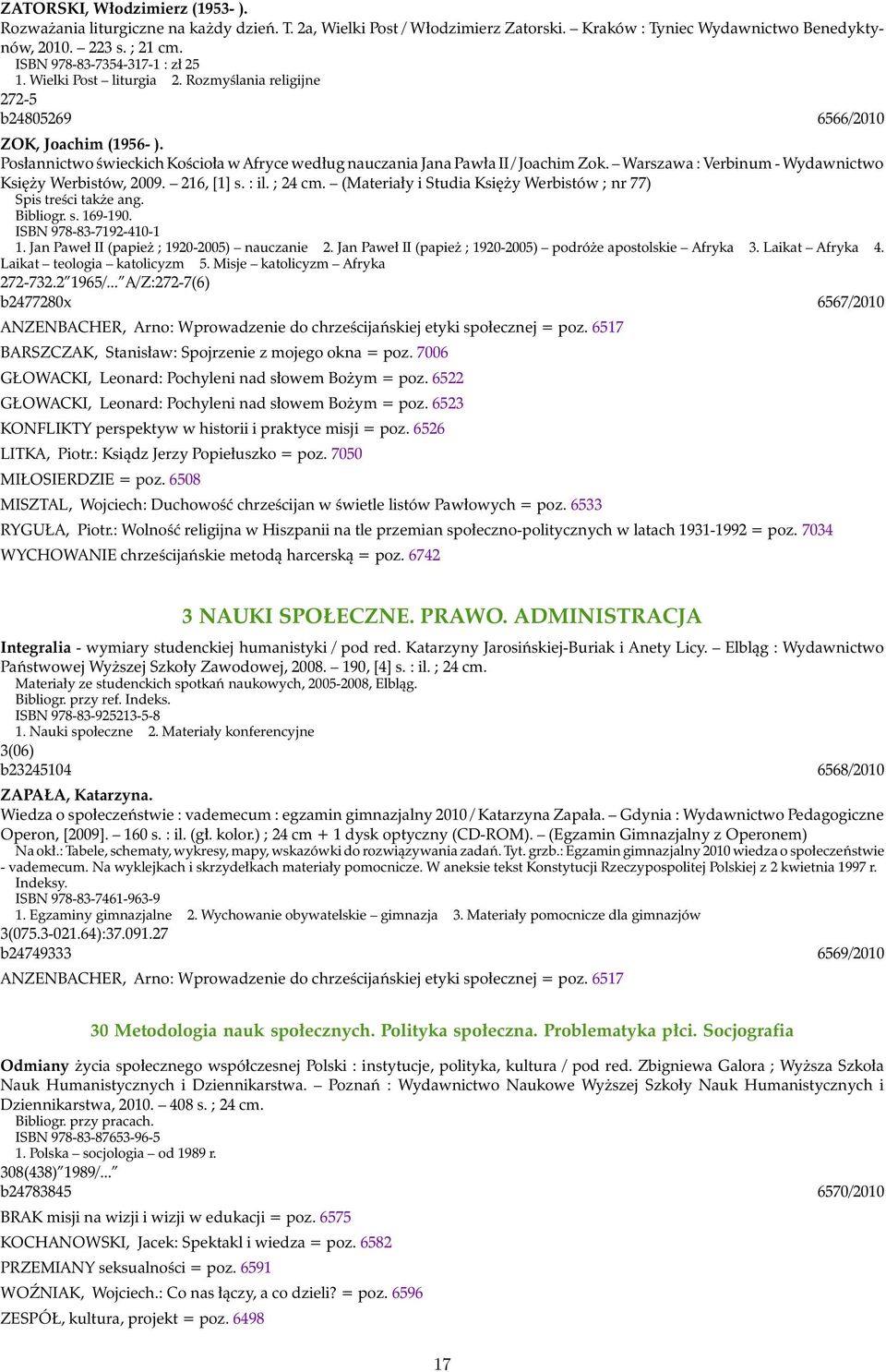 Posłannictwo świeckich Kościoła w Afryce według nauczania Jana Pawła II / Joachim Zok. Warszawa : Verbinum - Wydawnictwo Księży Werbistów, 2009. 216, [1] s. : il. ; 24 cm.