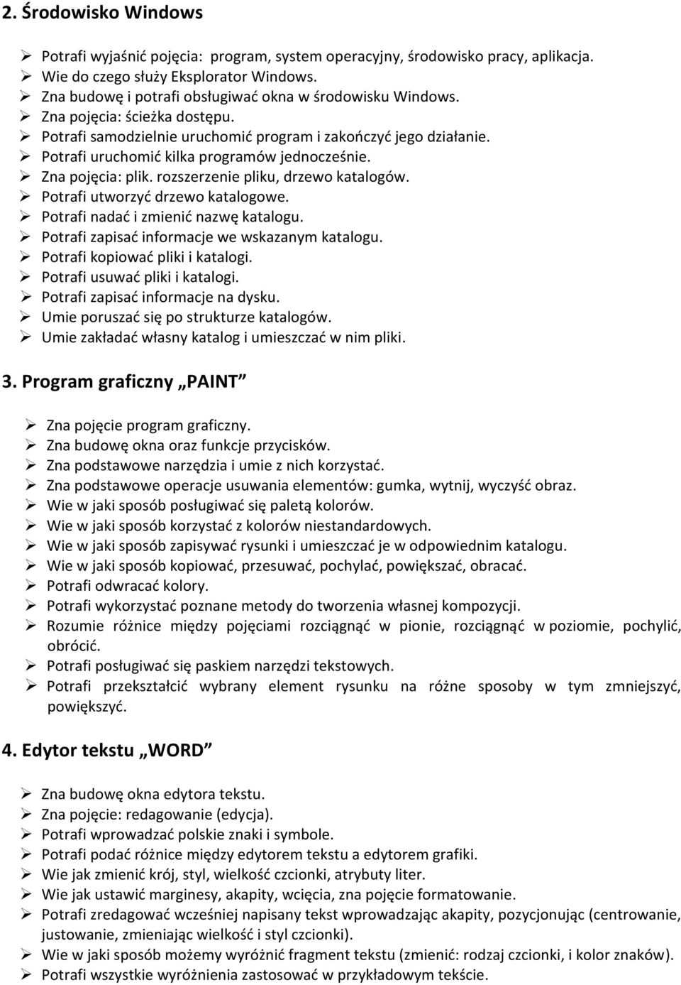 Potrafi uruchomid kilka programów jednocześnie. Zna pojęcia: plik. rozszerzenie pliku, drzewo katalogów. Potrafi utworzyd drzewo katalogowe. Potrafi nadad i zmienid nazwę katalogu.