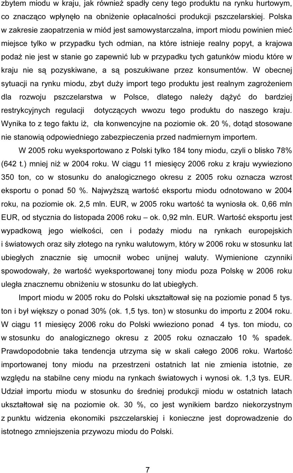 zapewnić lub w przypadku tych gatunków miodu które w kraju nie są pozyskiwane, a są poszukiwane przez konsumentów.