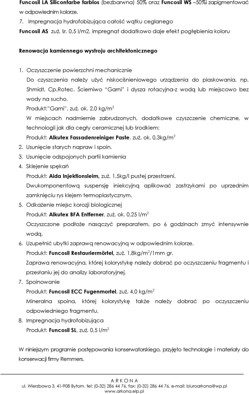 Oczyszczenie powierzchni mechanicznie Do czyszczenia naleŝy uŝyć niskociśnieniowego urządzenia do piaskowania, np. Shmidt, Cp,Rotec.