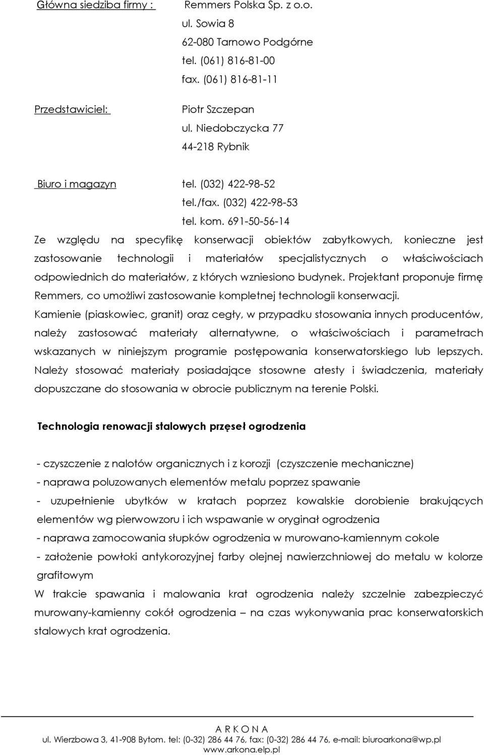 691-50-56-14 Ze względu na specyfikę konserwacji obiektów zabytkowych, konieczne jest zastosowanie technologii i materiałów specjalistycznych o właściwościach odpowiednich do materiałów, z których