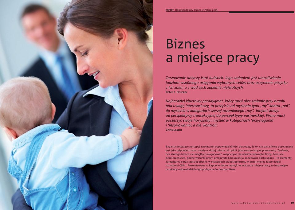 Drucker Najbardziej kluczowy paradygmat, który musi ulec zmianie przy braniu pod uwagę interesariuszy, to przejście od myślenia typu my kontra oni, do myślenia w kategoriach szerzej rozumianego my.