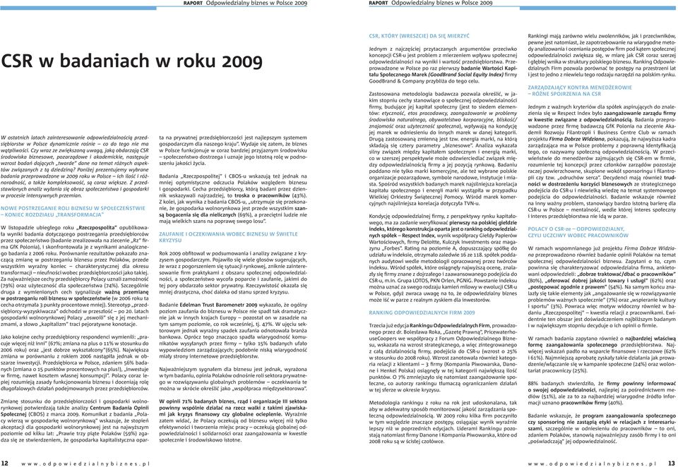 Poniżej prezentujemy wybrane badania przeprowadzone w 2009 roku w Polsce ich ilość i różnorodność, a także kompleksowość, są coraz większe.