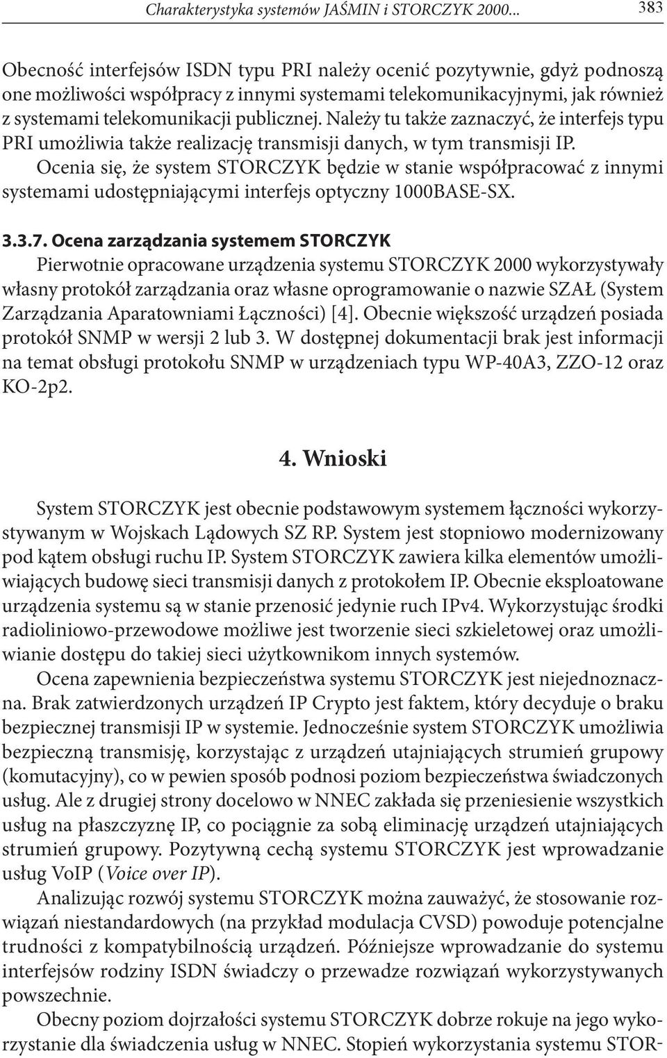 Należy tu także zaznaczyć, że interfejs typu PRI umożliwia także realizację transmisji danych, w tym transmisji IP.