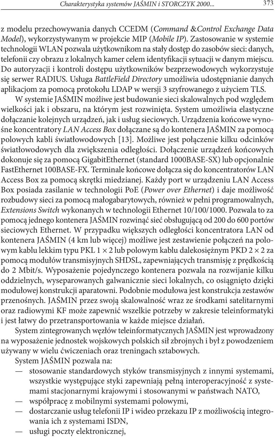 Do autoryzacji i kontroli dostępu użytkowników bezprzewodowych wykorzystuje się serwer RADIUS.