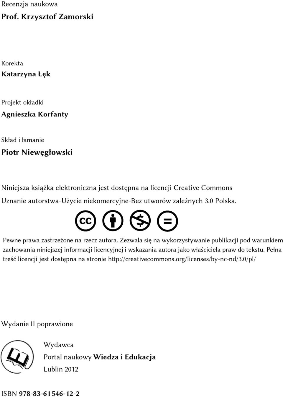 licencji Creative Commons Uznanie autorstwa-użycie niekomercyjne-bez utworów zależnych 3.0 Polska. Pewne prawa zastrzeżone na rzecz autora.