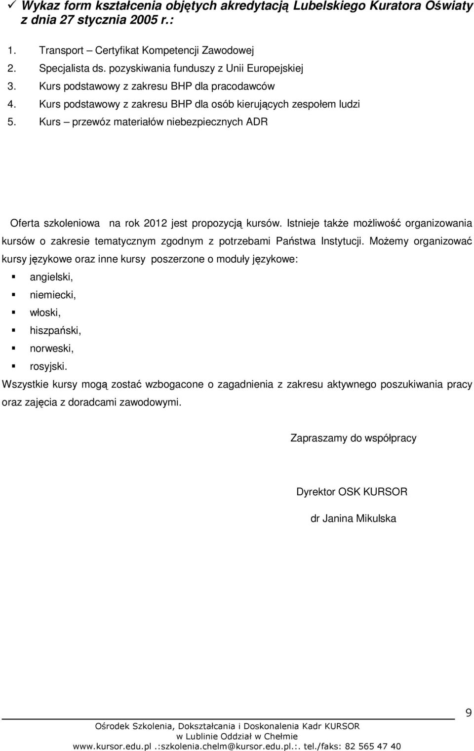 Kurs przewóz materiałów niebezpiecznych ADR Oferta szkoleniowa na rok 2012 jest propozycją kursów.