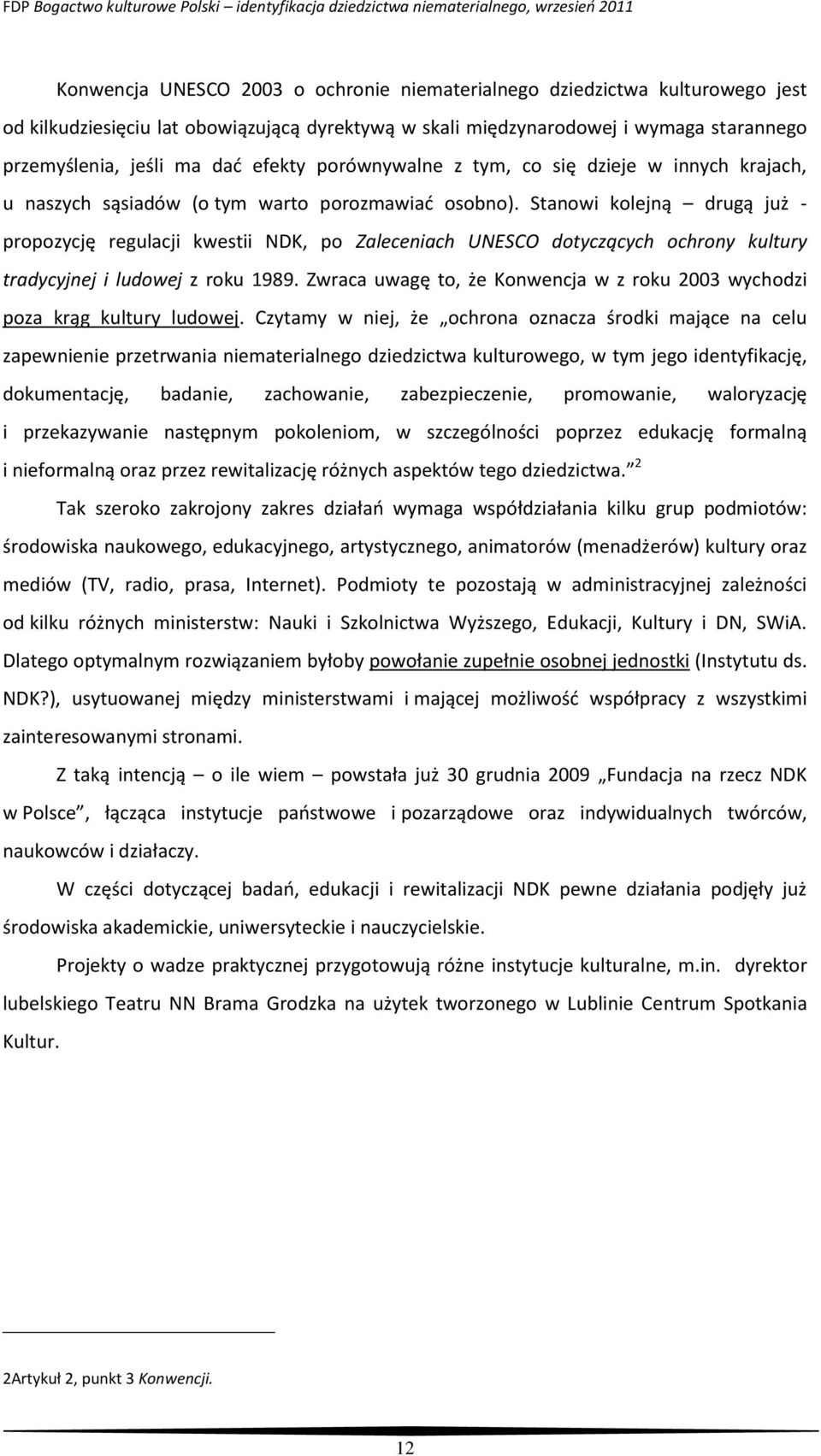 Stanowi kolejną drugą już - propozycję regulacji kwestii NDK, po Zaleceniach UNESCO dotyczących ochrony kultury tradycyjnej i ludowej z roku 1989.