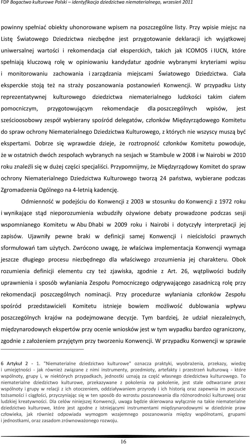 spełniają kluczową rolę w opiniowaniu kandydatur zgodnie wybranymi kryteriami wpisu i monitorowaniu zachowania i zarządzania miejscami Światowego Dziedzictwa.