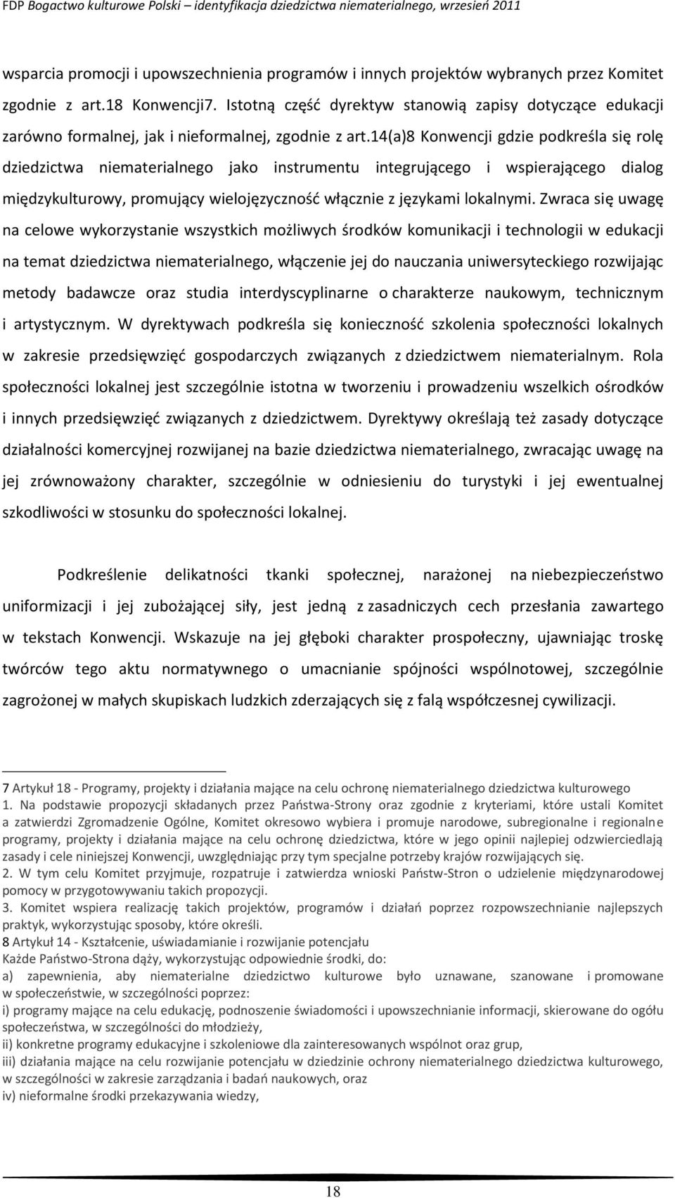 14(a)8 Konwencji gdzie podkreśla się rolę dziedzictwa niematerialnego jako instrumentu integrującego i wspierającego dialog międzykulturowy, promujący wielojęzyczność włącznie z językami lokalnymi.