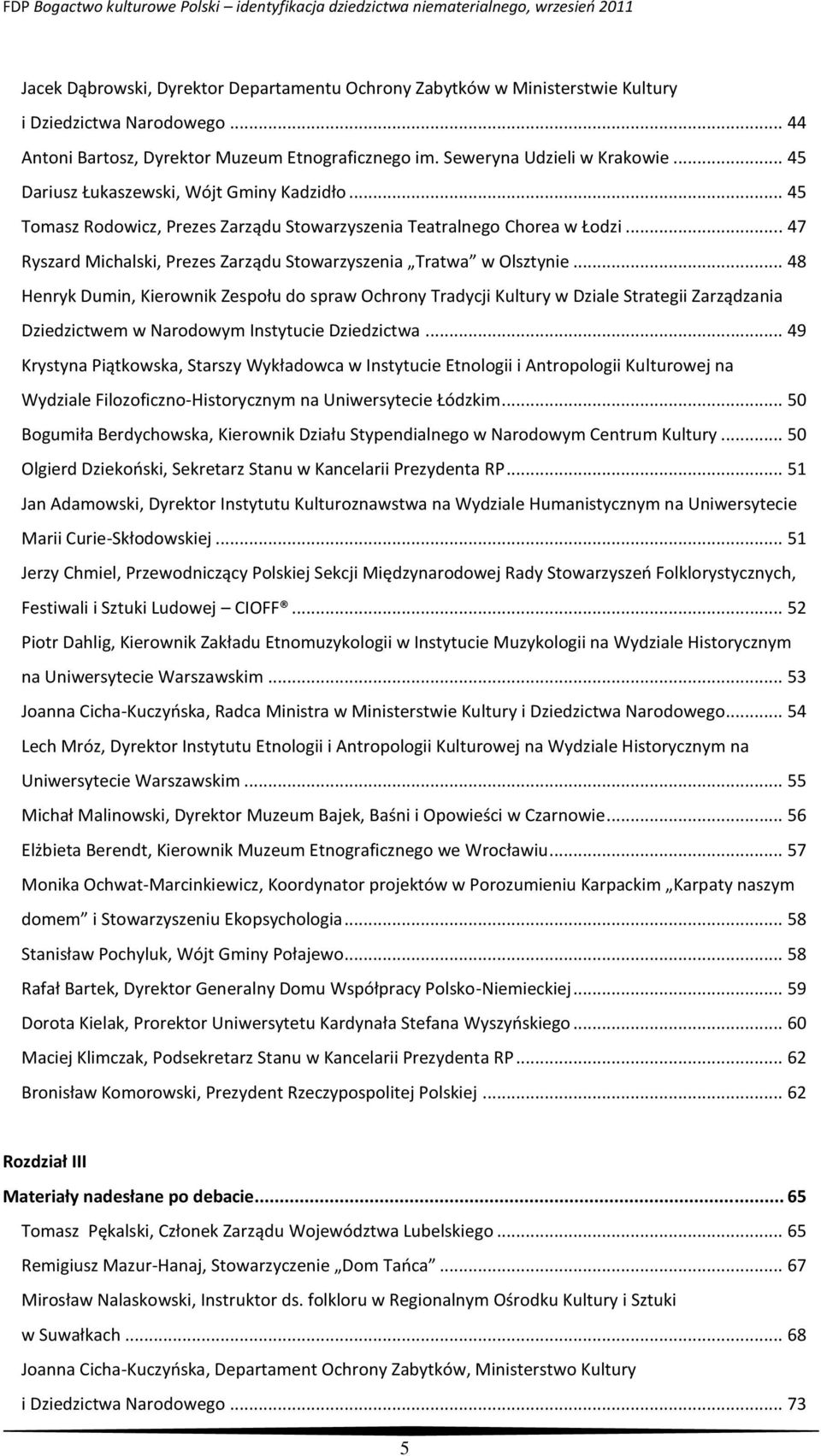 .. 48 Henryk Dumin, Kierownik Zespołu do spraw Ochrony Tradycji Kultury w Dziale Strategii Zarządzania Dziedzictwem w Narodowym Instytucie Dziedzictwa.