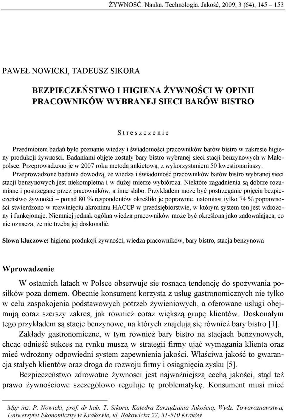 wiedzy i świadomości pracowników barów bistro w zakresie higieny produkcji żywności. Badaniami objęte zostały bary bistro wybranej sieci stacji benzynowych w Małopolsce.