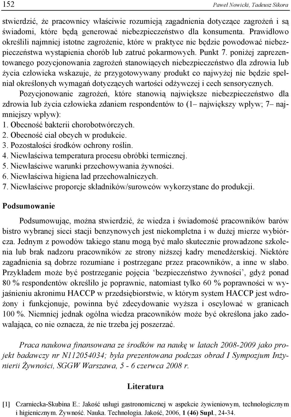 poniżej zaprezentowanego pozycjonowania zagrożeń stanowiących niebezpieczeństwo dla zdrowia lub życia człowieka wskazuje, że przygotowywany produkt co najwyżej nie będzie spełniał określonych wymagań