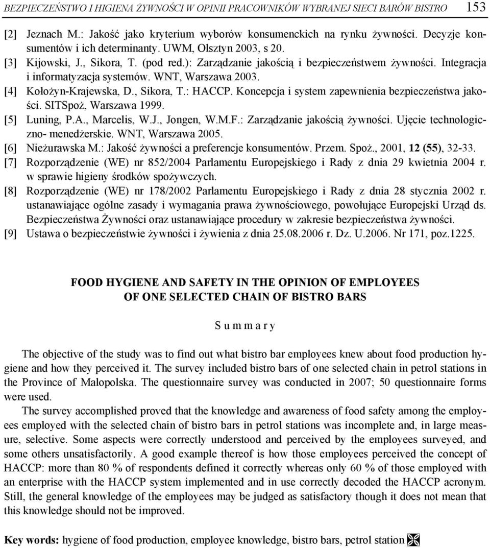 WNT, Warszawa 2003. [4] Kołożyn-Krajewska, D., Sikora, T.: HACCP. Koncepcja i system zapewnienia bezpieczeństwa jakości. SITSpoż, Warszawa 1999. [5] Luning, P.A., Marcelis, W.J., Jongen, W.M.F.