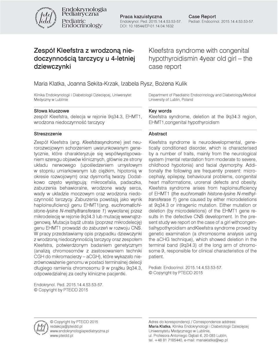 Zespół Kleefstra z wrodzoną niedoczynnością tarczycy u 4-letniej dziewczynki Kleefstra syndrome with congenital hypothyroidismin 4year old girl the case report Maria Klatka, Joanna Sekita-Krzak,