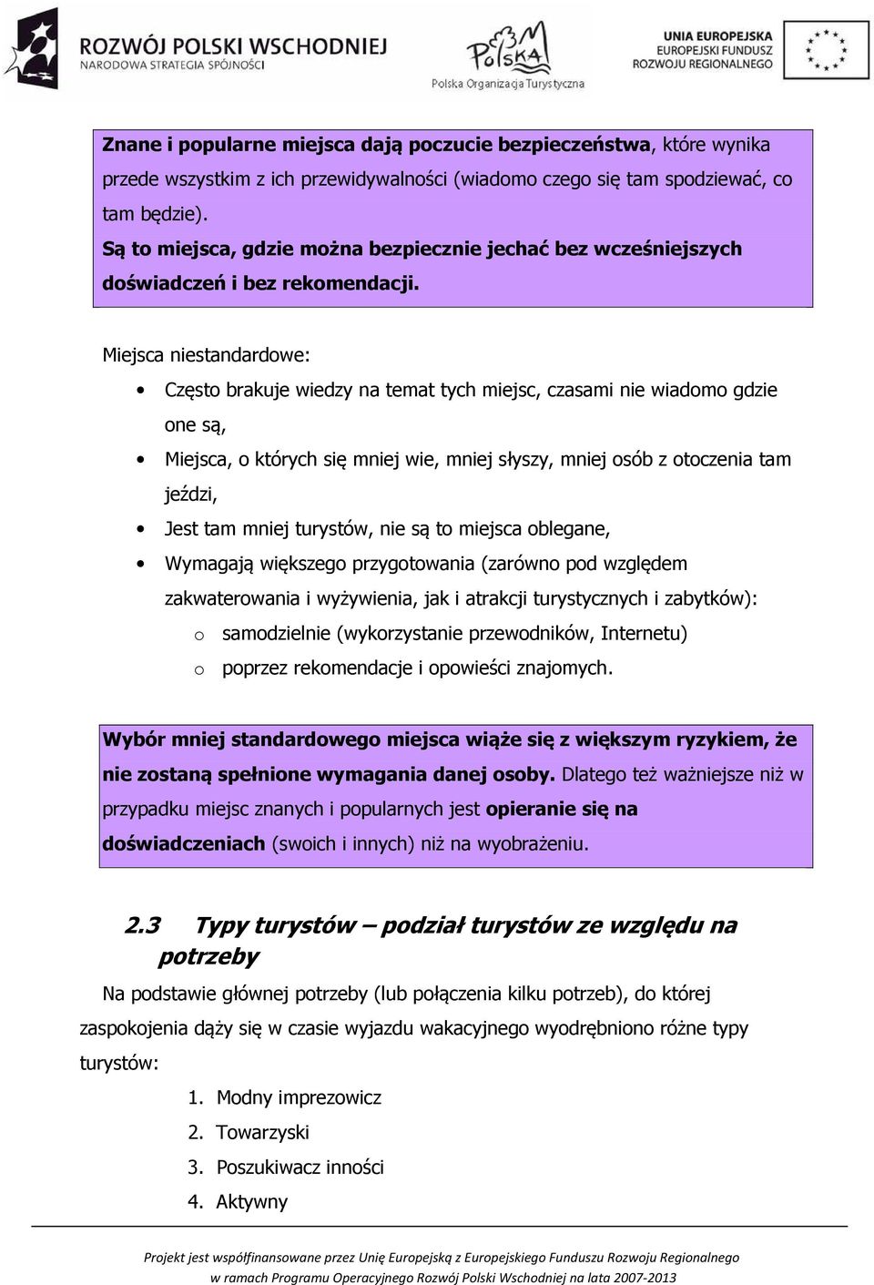 Miejsca niestandardowe: Często brakuje wiedzy na temat tych miejsc, czasami nie wiadomo gdzie one są, Miejsca, o których się mniej wie, mniej słyszy, mniej osób z otoczenia tam jeździ, Jest tam mniej