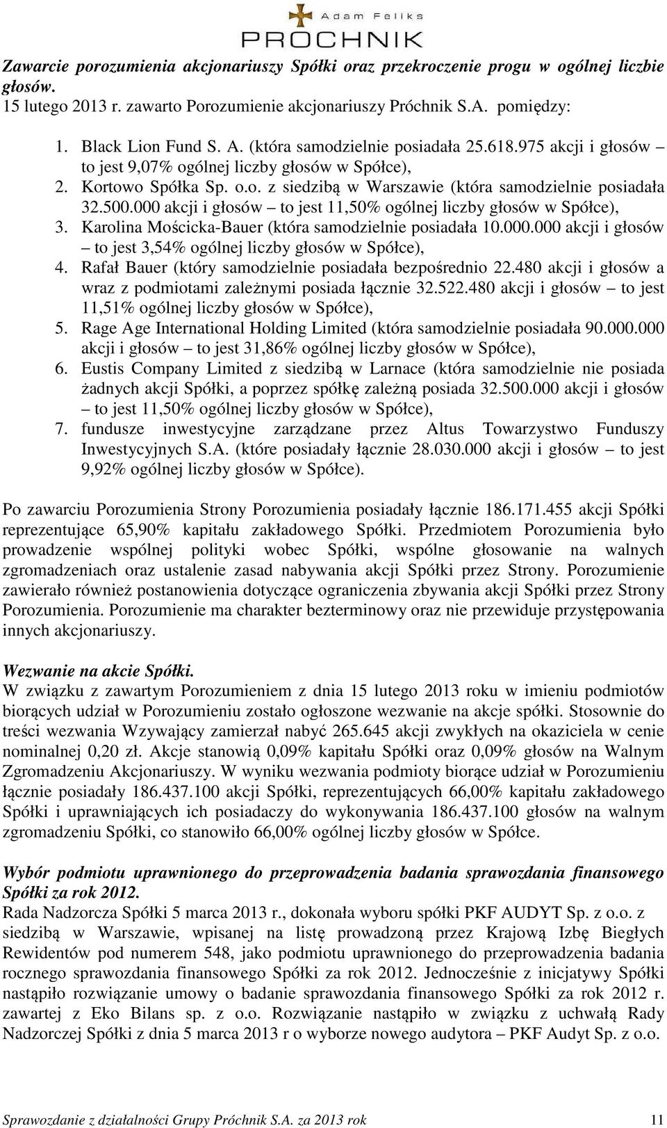 000 akcji i głosów to jest 11,50% ogólnej liczby głosów w Spółce), 3. Karolina Mościcka-Bauer (która samodzielnie posiadała 10.000.000 akcji i głosów to jest 3,54% ogólnej liczby głosów w Spółce), 4.