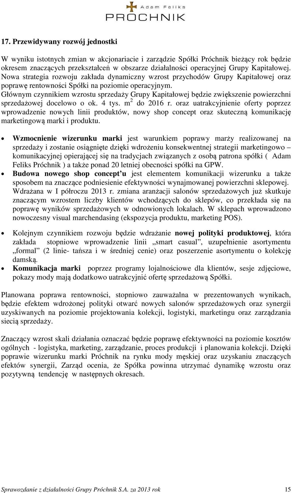 Głównym czynnikiem wzrostu sprzedaży Grupy Kapitałowej będzie zwiększenie powierzchni sprzedażowej docelowo o ok. 4 tys. m 2 do 2016 r.