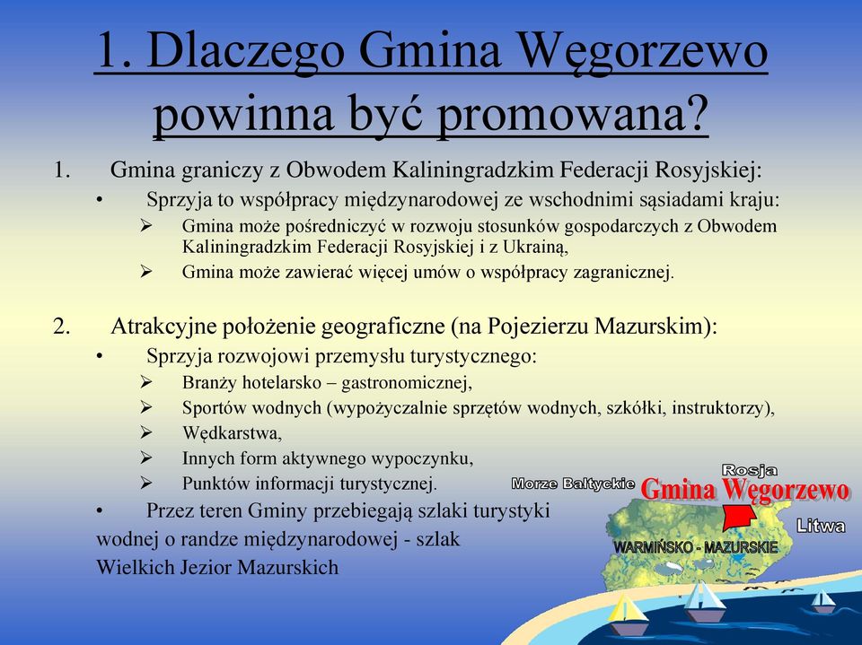 Obwodem Kaliningradzkim Federacji Rosyjskiej i z Ukrainą, Gmina może zawierać więcej umów o współpracy zagranicznej. 2.