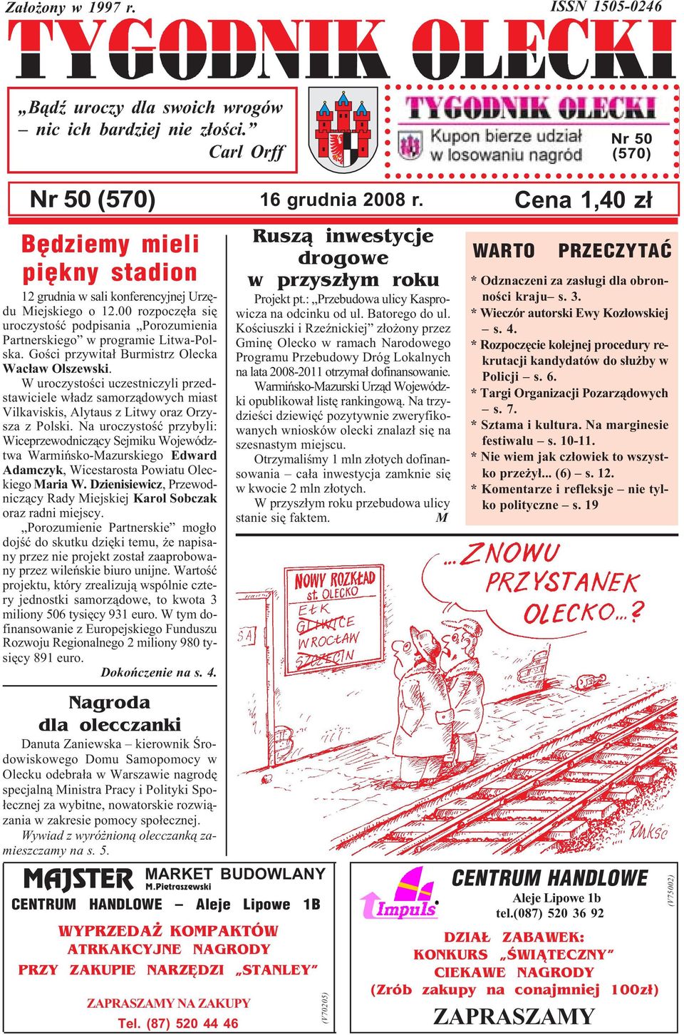 Goœci przywita³ Burmistrz Olecka Wac³aw Olszewski. W uroczystoœci uczestniczyli przedstawiciele w³adz samorz¹dowych miast Vilkaviskis, Alytaus z Litwy oraz Orzysza z Polski.