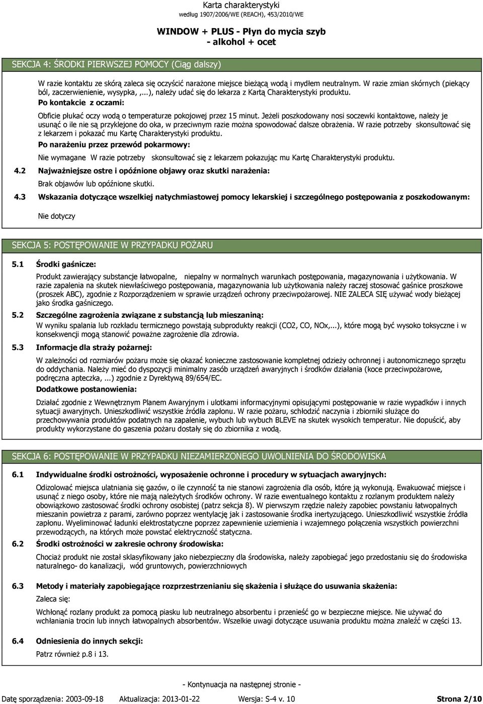 Po kontakcie z oczami: Obficie płukać oczy wodą o temperaturze pokojowej przez 15 minut.