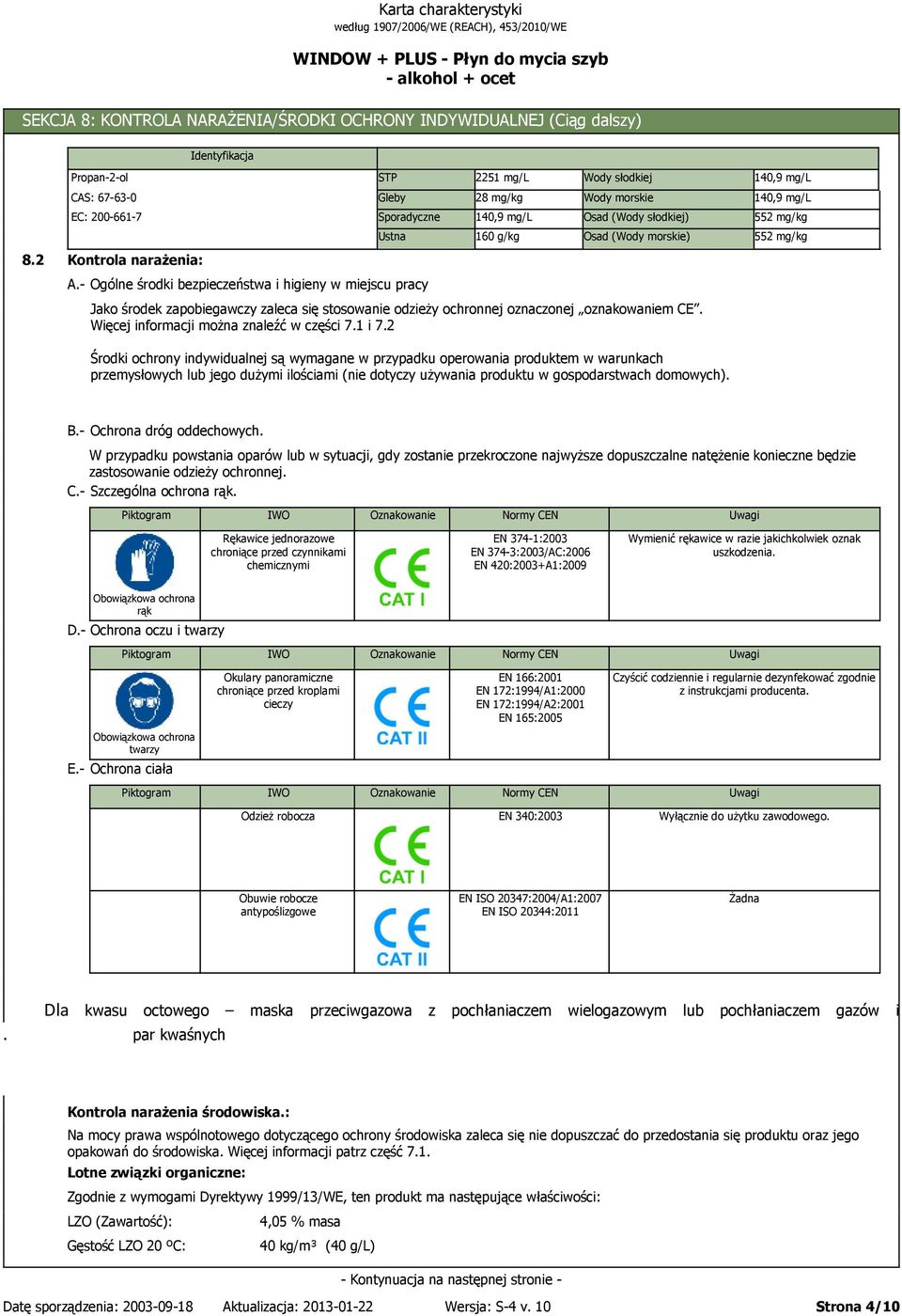 się stosowanie odzieży ochronnej oznaczonej oznakowaniem CE. Więcej informacji można znaleźć w części 7.1 i 7.