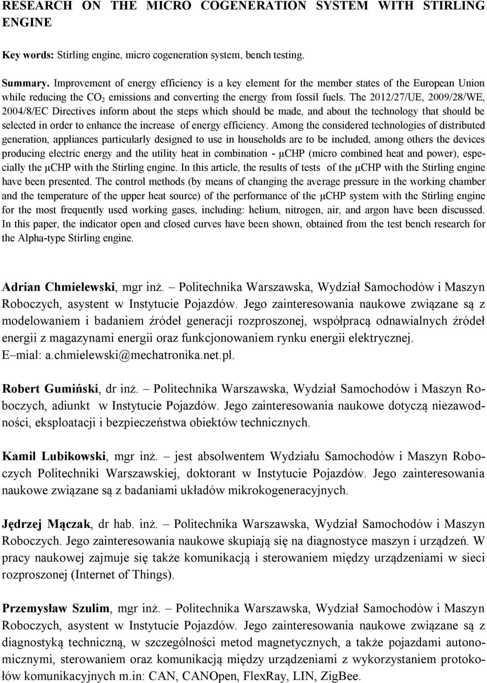 The 2012/27/UE, 2009/28/WE, 2004/8/EC Directives inform about the steps which should be made, and about the technology that should be selected in order to enhance the increase of energy efficiency.