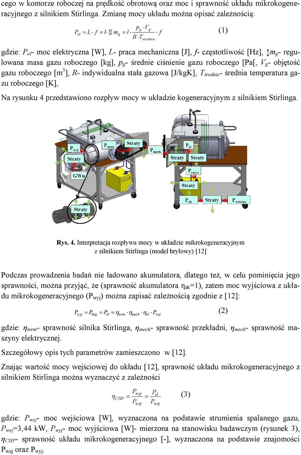 roboczego [kg], p g - średnie ciśnienie gazu roboczego [Pa[, V g - objętość gazu roboczego [m 3 ], R- indywidualna stała gazowa [J/kgK], T średnie - średnia temperatura gazu roboczego [K], Na rysunku