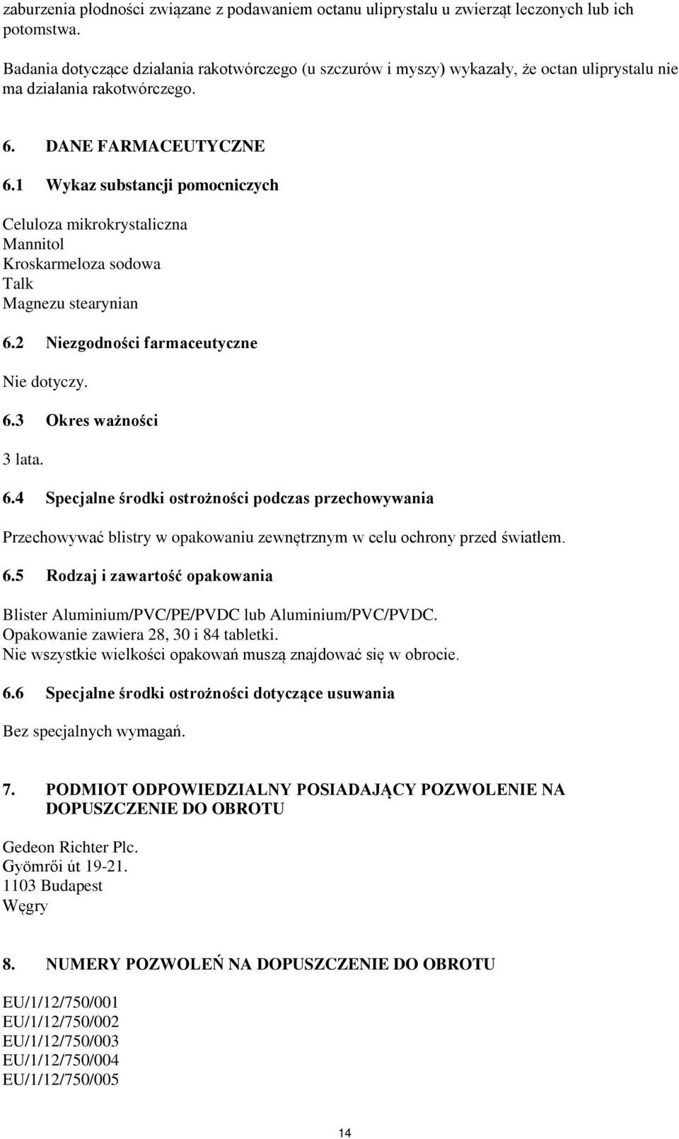 1 Wykaz substancji pomocniczych Celuloza mikrokrystaliczna Mannitol Kroskarmeloza sodowa Talk Magnezu stearynian 6.