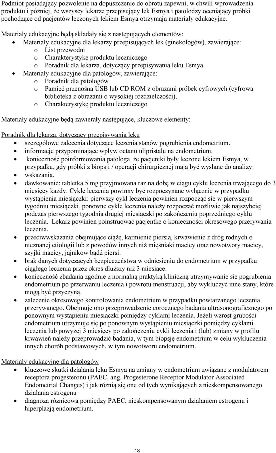 Materiały edukacyjne będą składały się z następujących elementów: Materiały edukacyjne dla lekarzy przepisujących lek (ginekologów), zawierające: o List przewodni o Charakterystykę produktu