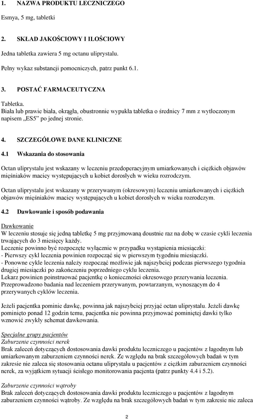 1 Wskazania do stosowania Octan uliprystalu jest wskazany w leczeniu przedoperacyjnym umiarkowanych i ciężkich objawów mięśniaków macicy występujących u kobiet dorosłych w wieku rozrodczym.