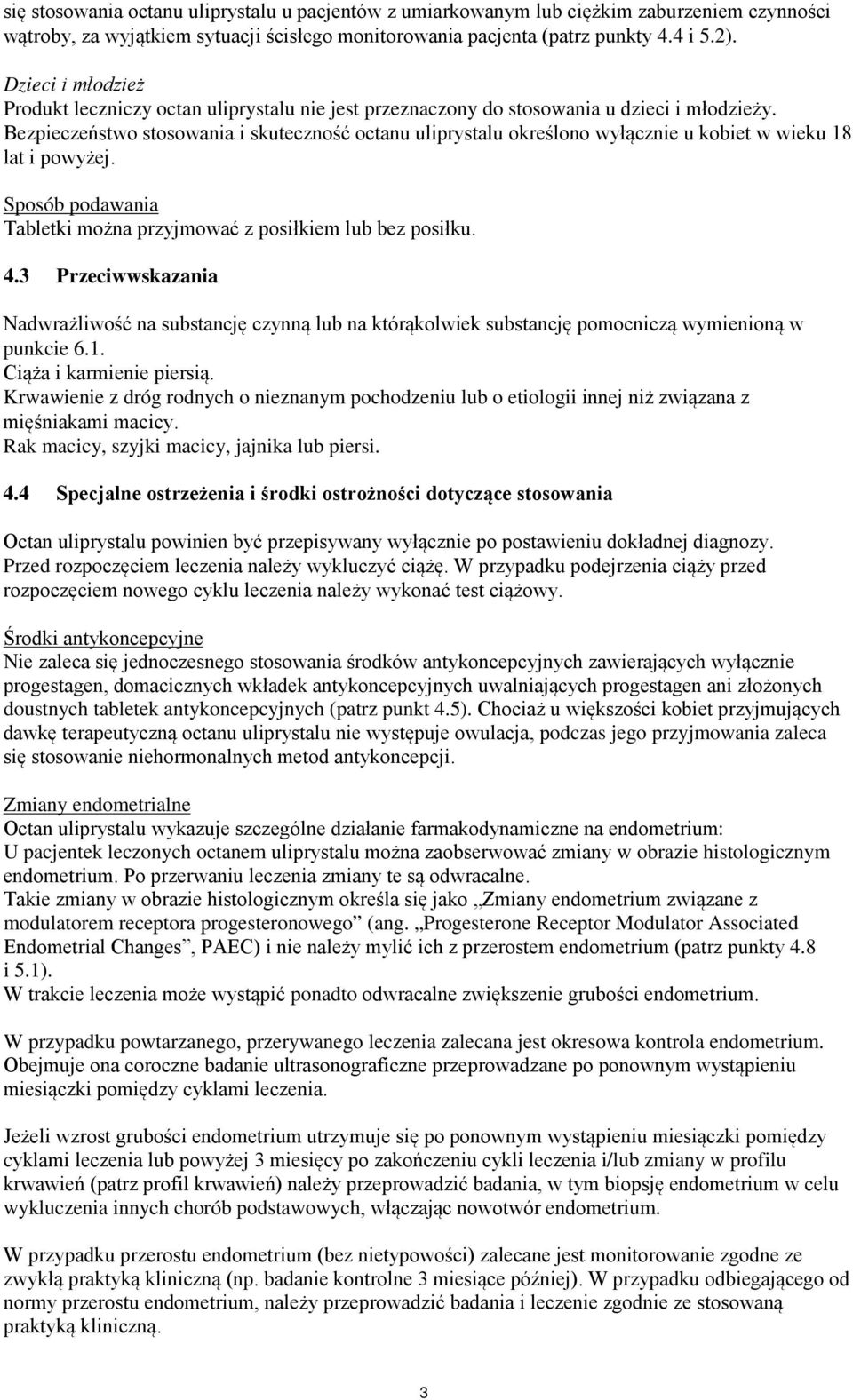 Bezpieczeństwo stosowania i skuteczność octanu uliprystalu określono wyłącznie u kobiet w wieku 18 lat i powyżej. Sposób podawania Tabletki można przyjmować z posiłkiem lub bez posiłku. 4.