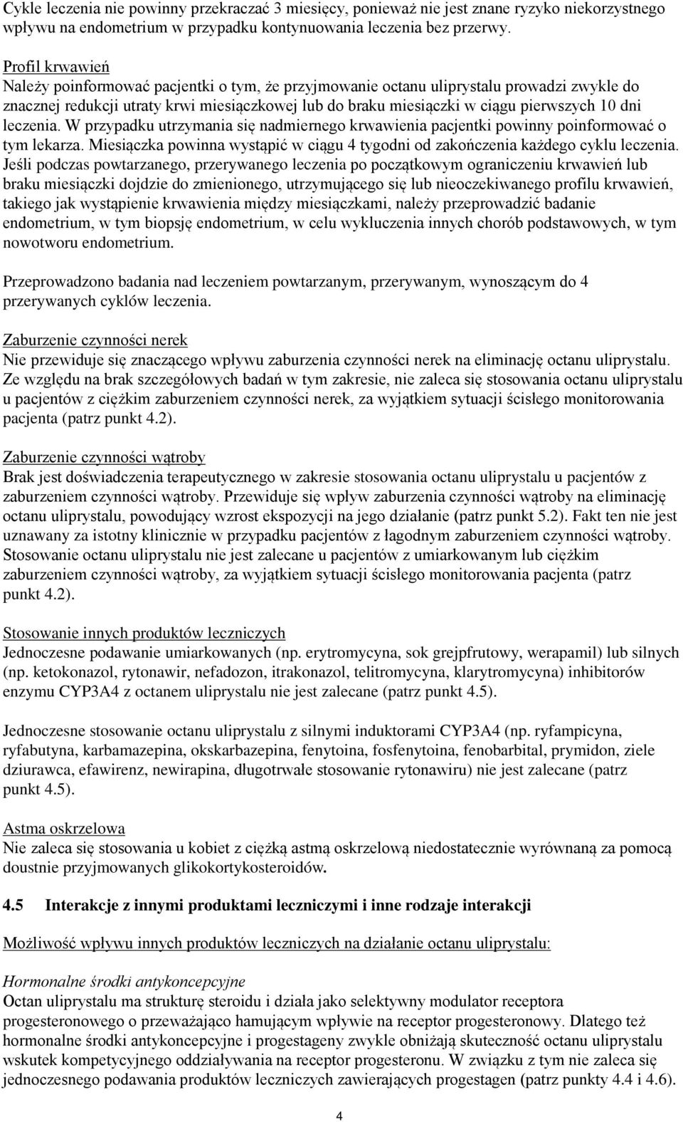 dni leczenia. W przypadku utrzymania się nadmiernego krwawienia pacjentki powinny poinformować o tym lekarza. Miesiączka powinna wystąpić w ciągu 4 tygodni od zakończenia każdego cyklu leczenia.