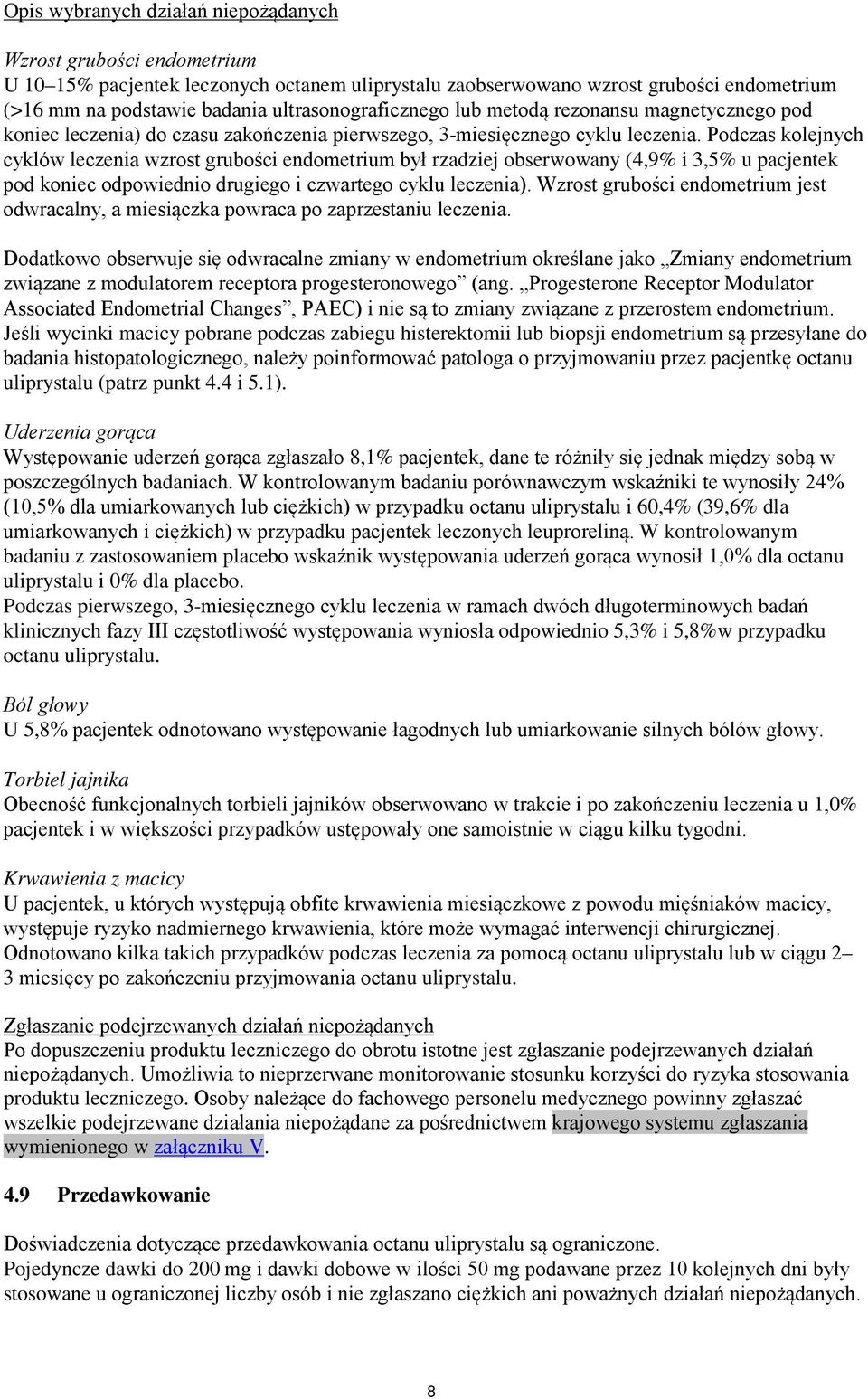 Podczas kolejnych cyklów leczenia wzrost grubości endometrium był rzadziej obserwowany (4,9% i 3,5% u pacjentek pod koniec odpowiednio drugiego i czwartego cyklu leczenia).