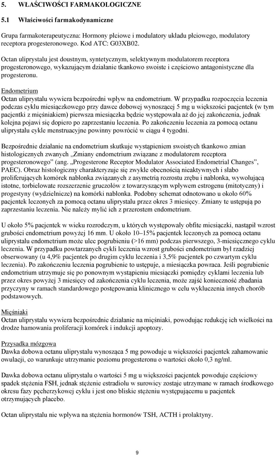 Endometrium Octan uliprystalu wywiera bezpośredni wpływ na endometrium.