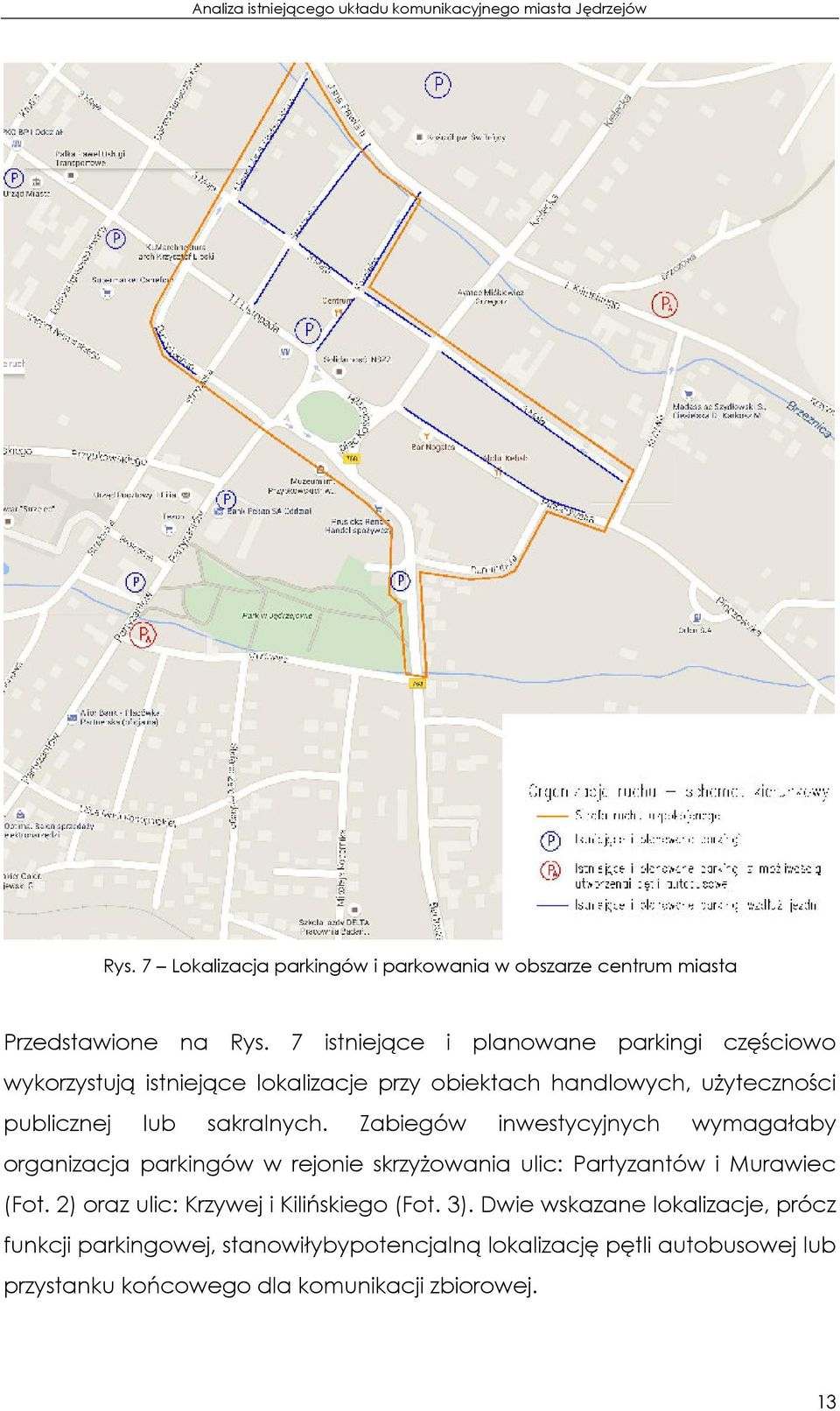 sakralnych. Zabiegów inwestycyjnych wymagałaby organizacja parkingów w rejonie skrzyŝowania ulic: Partyzantów i Murawiec (Fot.