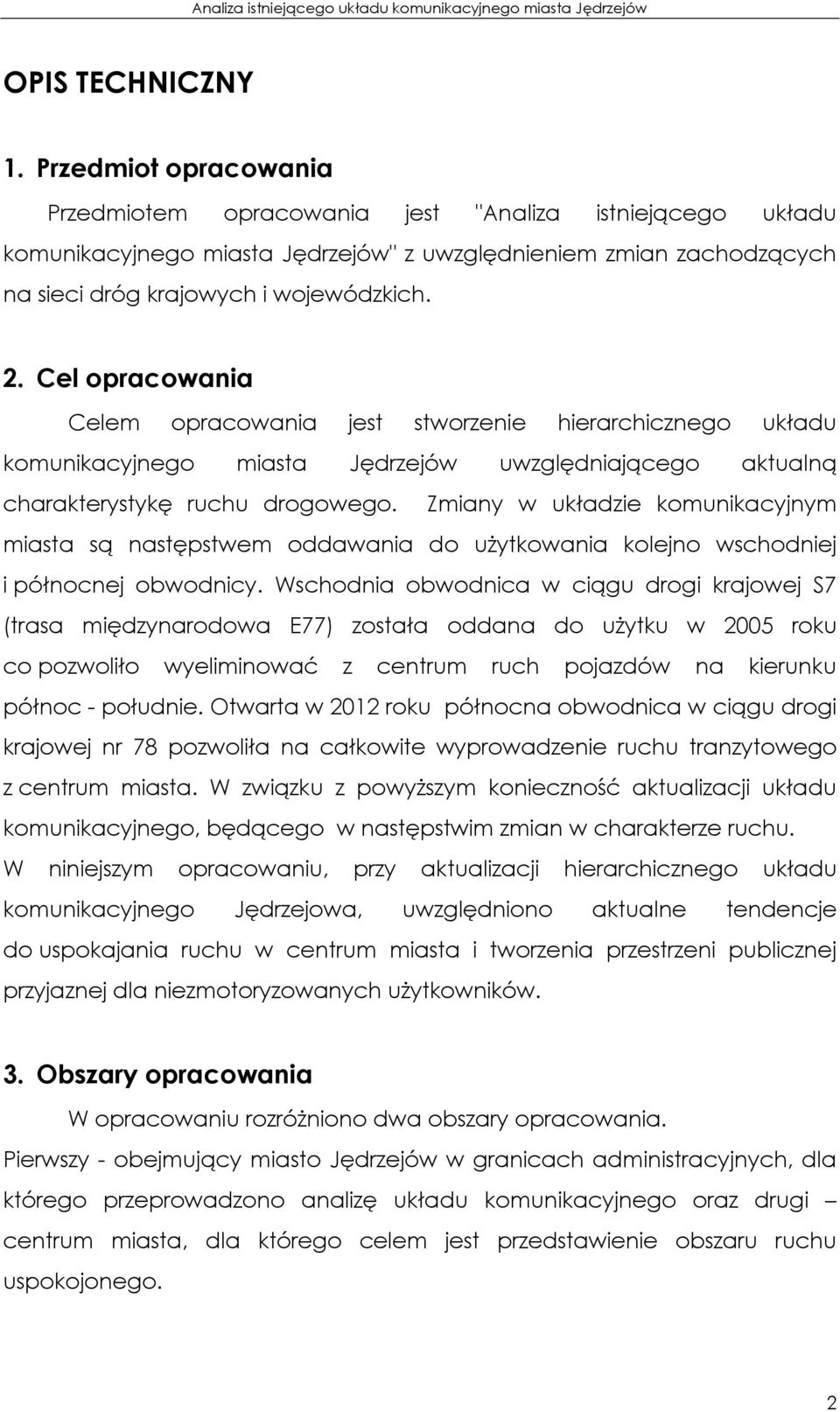 Cel opracowania Celem opracowania jest stworzenie hierarchicznego układu komunikacyjnego miasta Jędrzejów uwzględniającego aktualną charakterystykę ruchu drogowego.