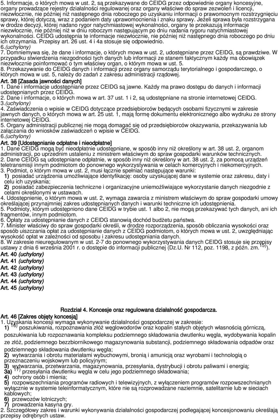 następnego dnia roboczego po uzyskaniu informacji o prawomocnym rozstrzygnięciu sprawy, której dotyczą, wraz z podaniem daty uprawomocnienia i znaku sprawy.