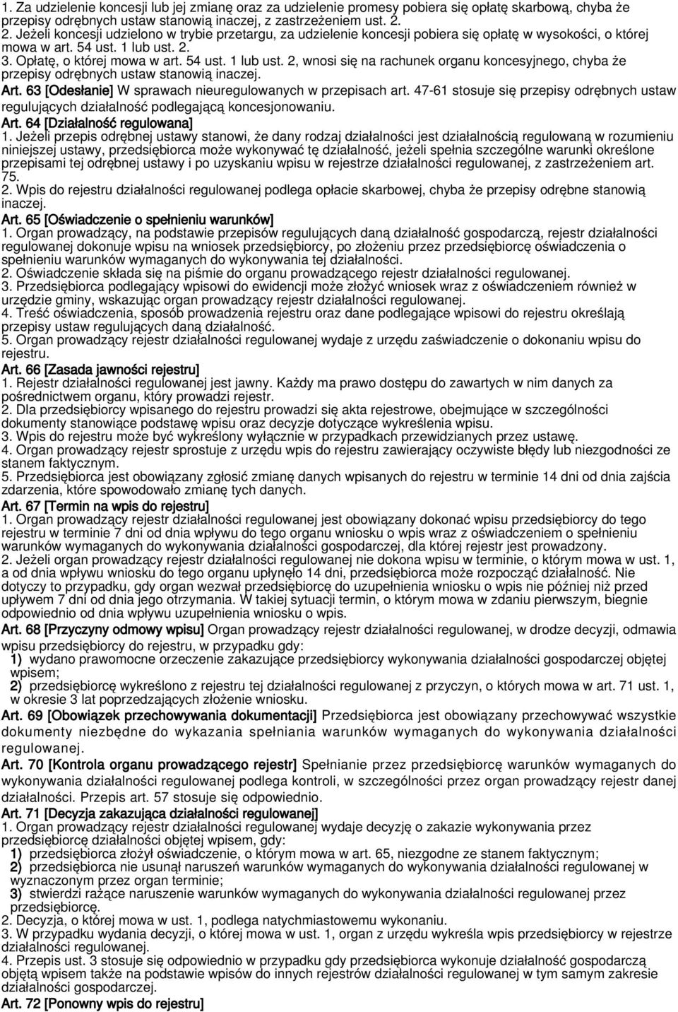 2. 3. Opłatę, o której mowa w art. 54 ust. 1 lub ust. 2, wnosi się na rachunek organu koncesyjnego, chyba że przepisy odrębnych ustaw stanowią inaczej. Art.