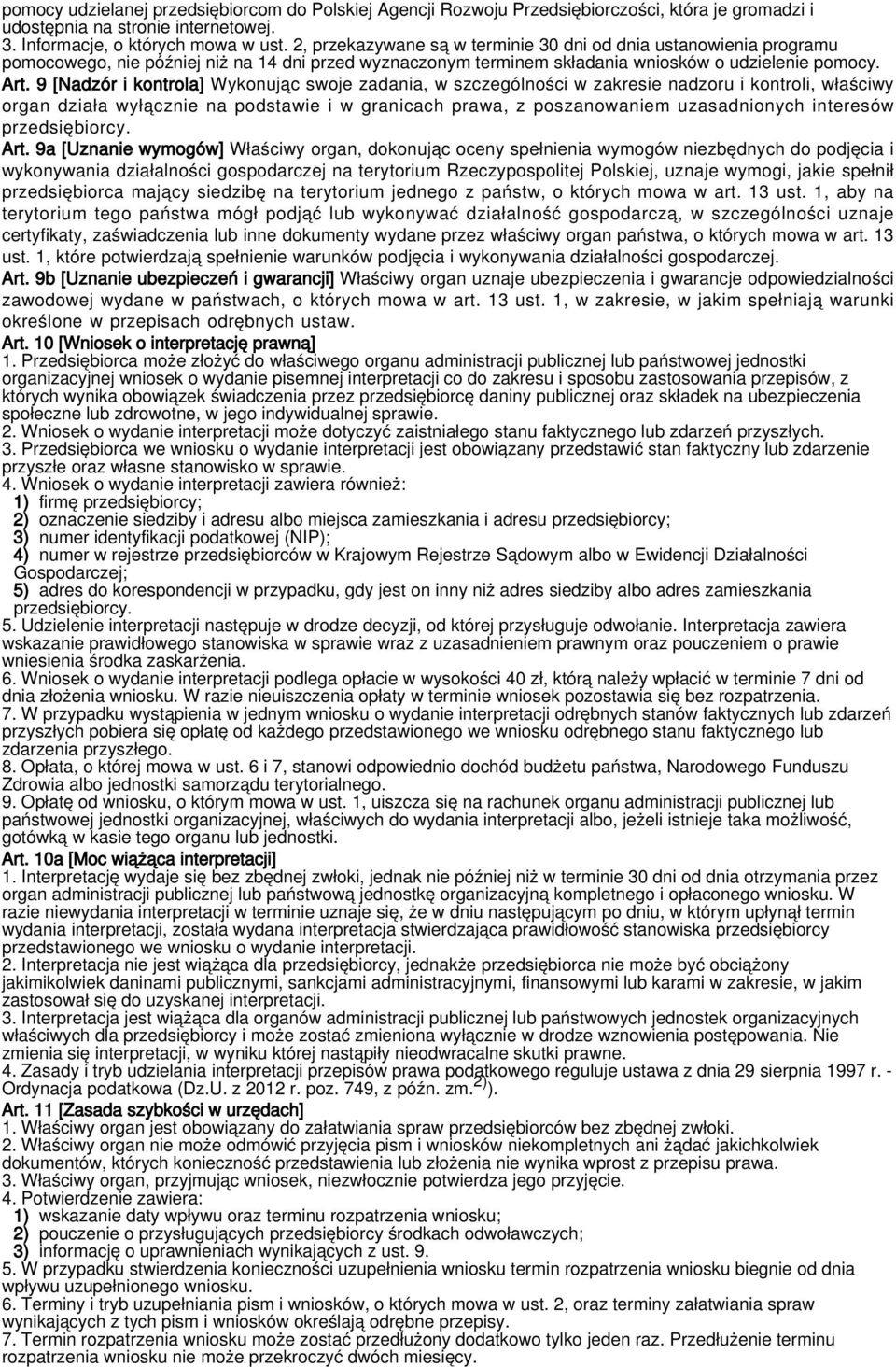 9 [Nadzór i kontrola] Wykonując swoje zadania, w szczególności w zakresie nadzoru i kontroli, właściwy organ działa wyłącznie na podstawie i w granicach prawa, z poszanowaniem uzasadnionych interesów