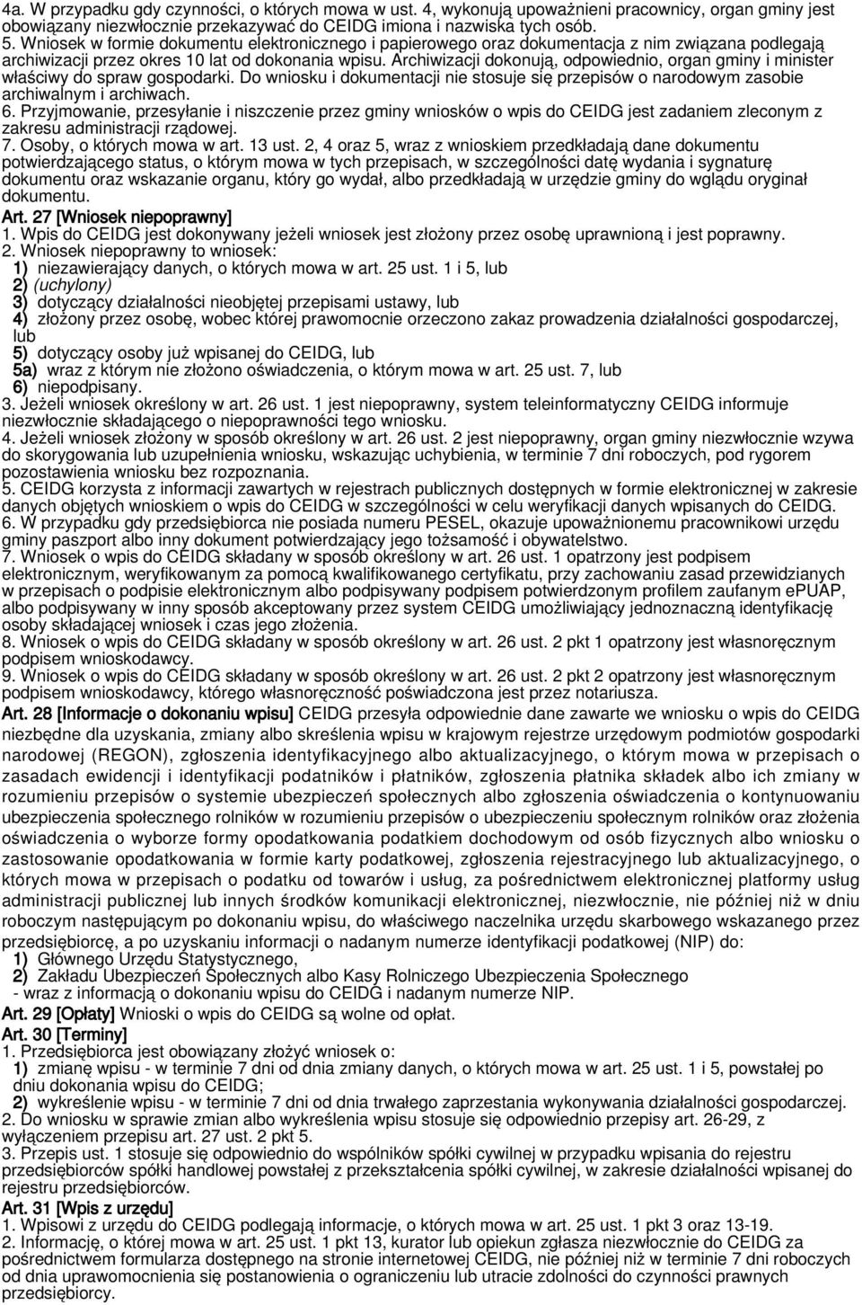 Archiwizacji dokonują, odpowiednio, organ gminy i minister właściwy do spraw gospodarki. Do wniosku i dokumentacji nie stosuje się przepisów o narodowym zasobie archiwalnym i archiwach. 6.