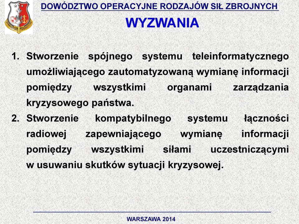 wymianę informacji pomiędzy wszystkimi organami zarządzania kryzysowego państwa. 2.