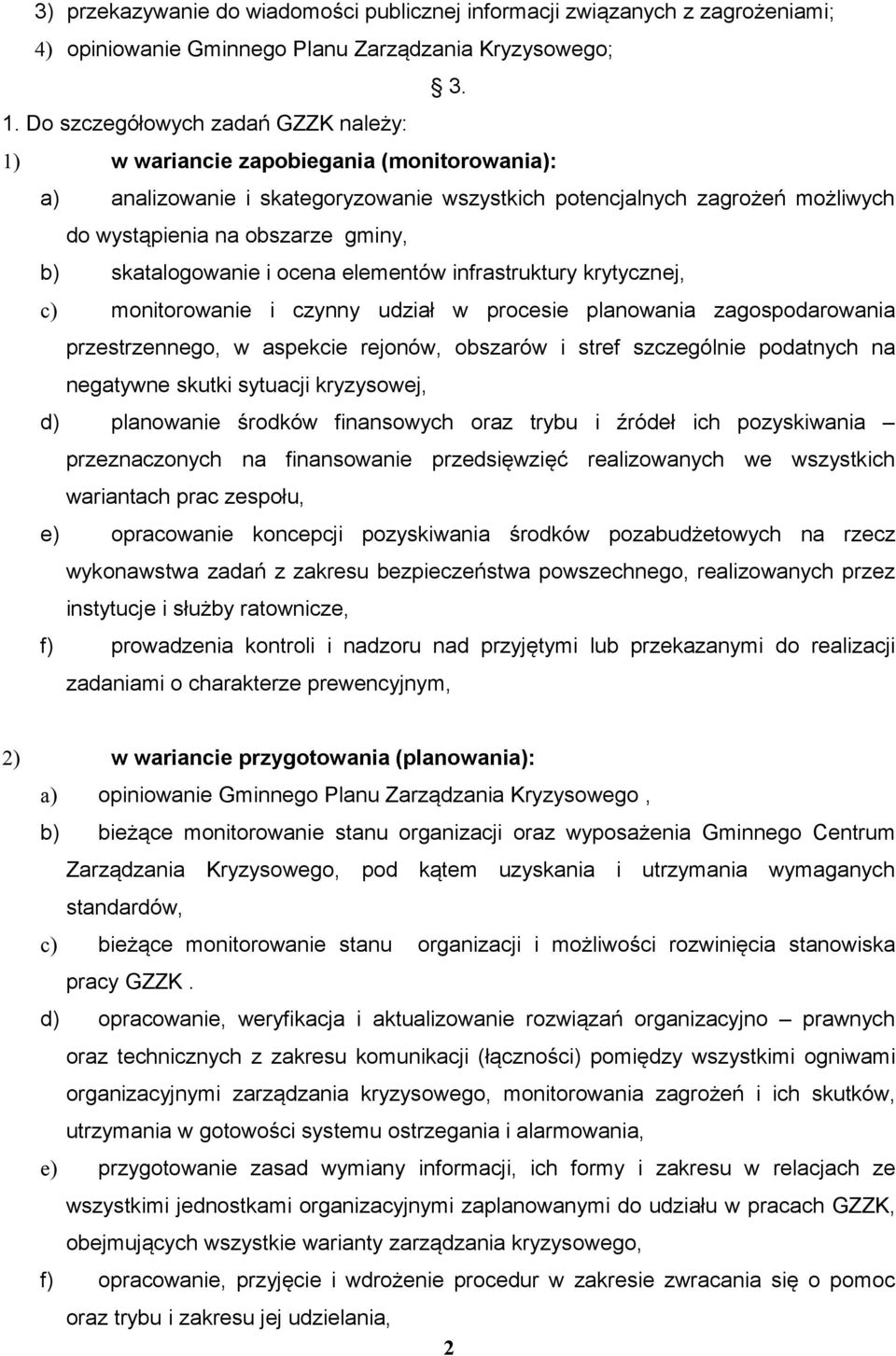 skatalogowanie i ocena elementów infrastruktury krytycznej, c) monitorowanie i czynny udział w procesie planowania zagospodarowania przestrzennego, w aspekcie rejonów, obszarów i stref szczególnie