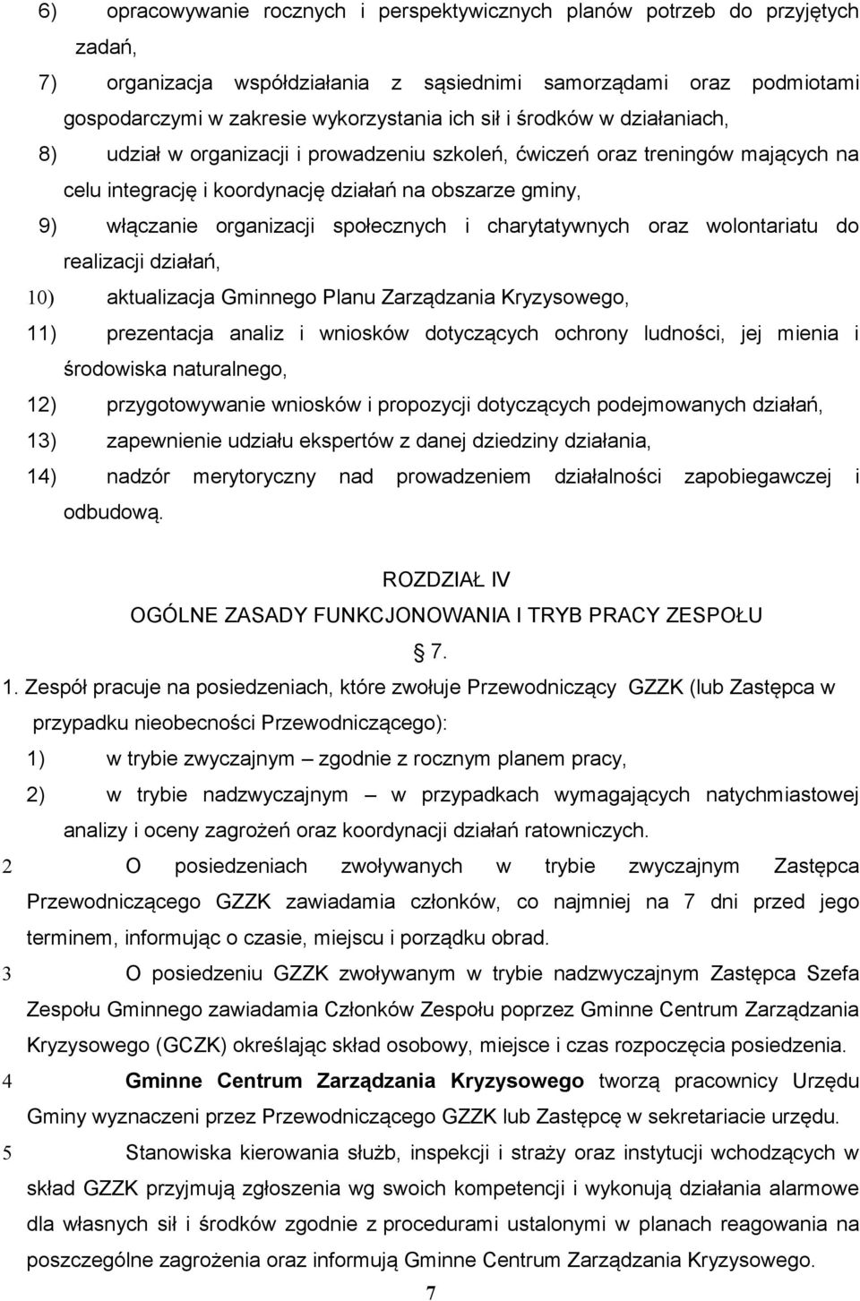 społecznych i charytatywnych oraz wolontariatu do realizacji działań, 10) aktualizacja Gminnego Planu Zarządzania Kryzysowego, 11) prezentacja analiz i wniosków dotyczących ochrony ludności, jej