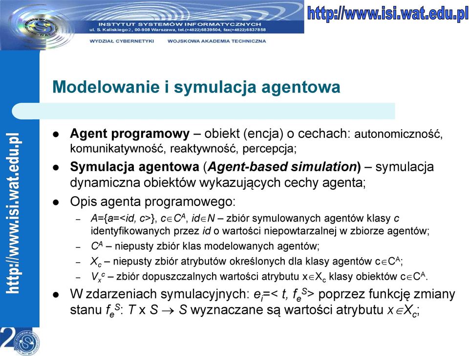 wartości niepowtarzalnej w zbiorze agentów; C A niepusty zbiór klas modelowanych agentów; X c niepusty zbiór atrybutów określonych dla klasy agentów c C A ; V x c zbiór