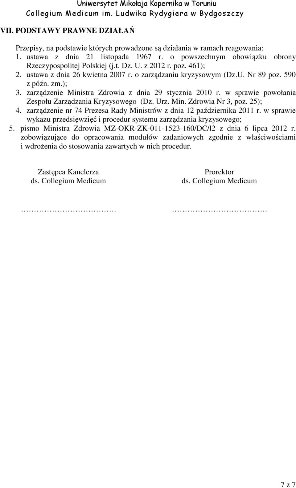 zarządzenie Ministra Zdrowia z dnia 29 stycznia 2010 r. w sprawie powołania Zespołu Zarządzania Kryzysowego (Dz. Urz. Min. Zdrowia Nr 3, poz. 25); 4.