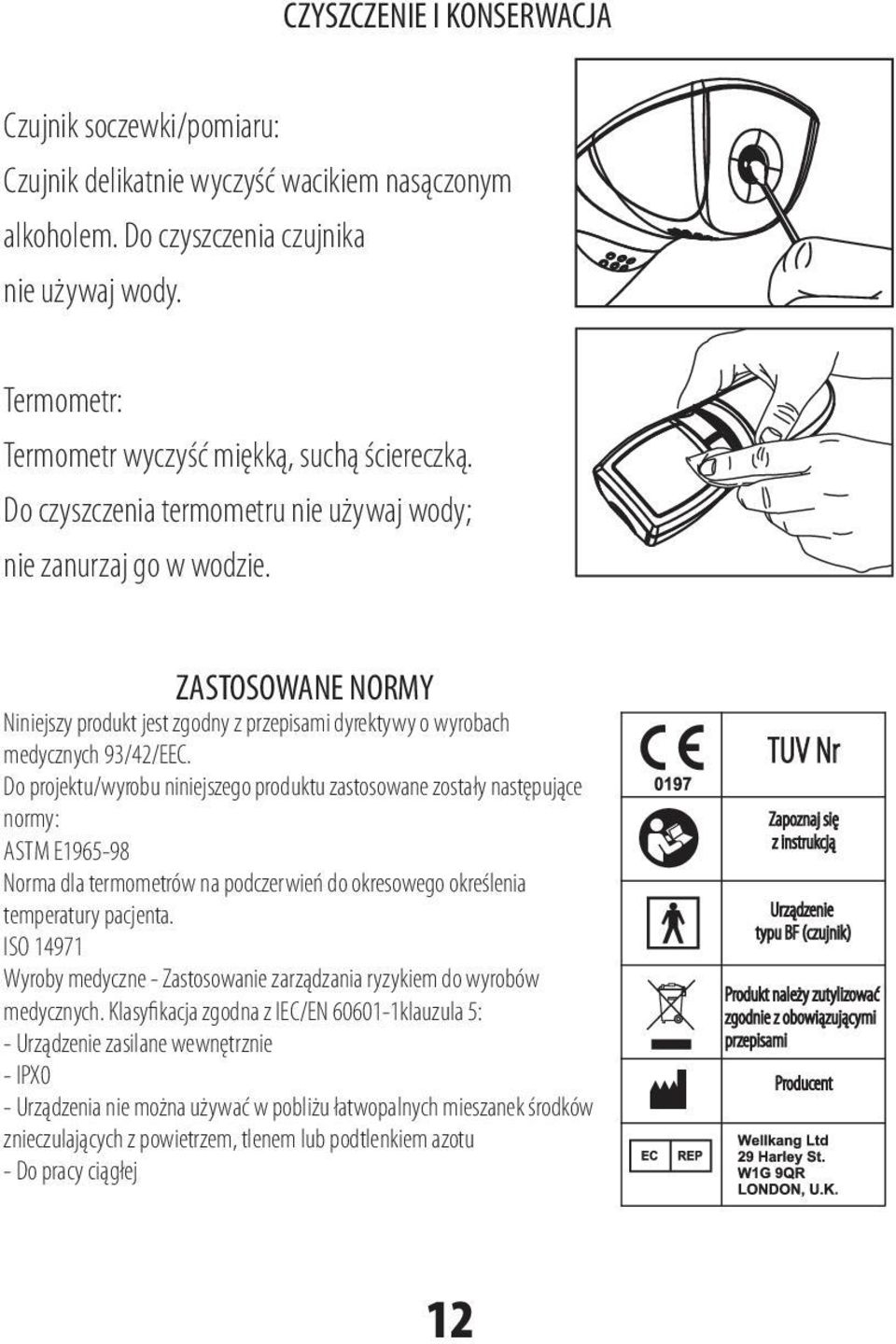 ZASTOSOWANE NORMY Niniejszy produkt jest zgodny z przepisami dyrektywy o wyrobach medycznych 93/42/EEC.