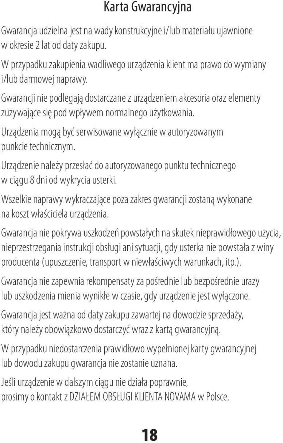 Gwarancji nie podlegają dostarczane z urządzeniem akcesoria oraz elementy zużywające się pod wpływem normalnego użytkowania.