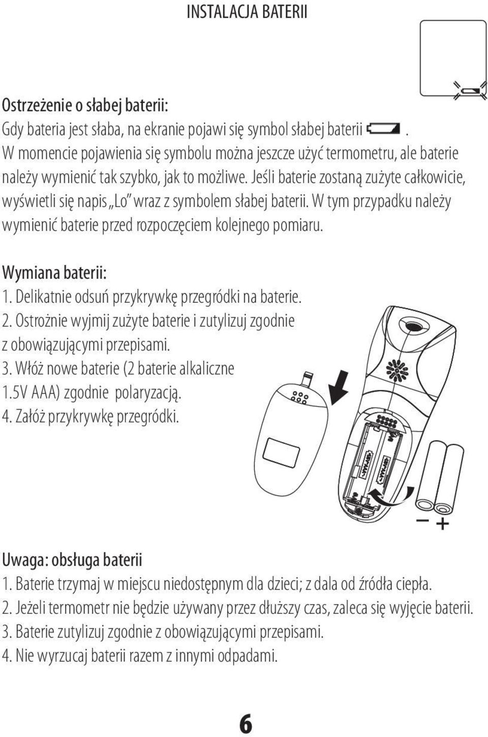 Jeśli baterie zostaną zużyte całkowicie, wyświetli się napis Lo wraz z symbolem słabej baterii. W tym przypadku należy wymienić baterie przed rozpoczęciem kolejnego pomiaru. Wymiana baterii: 1.