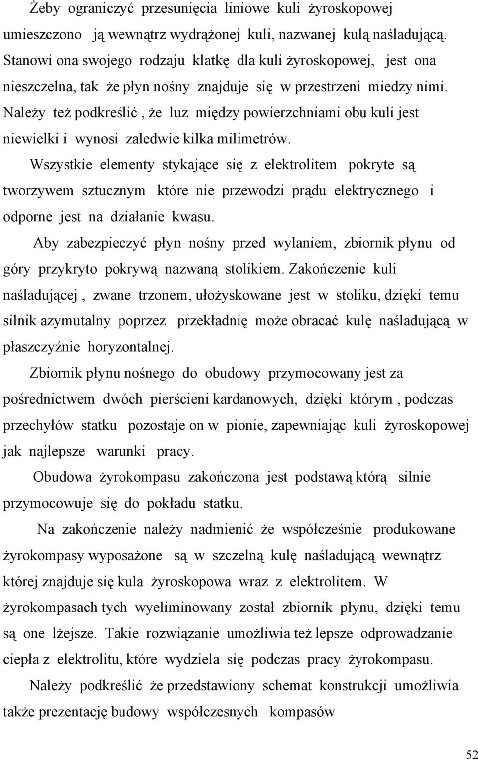 Należy też podkreślić, że luz między powierzchniami obu kuli jest niewielki i wynosi zaledwie kilka milimetrów.